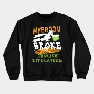 My broom broke so now I teach English literature.literature teacher's funny gift Crewneck Sweatshirt